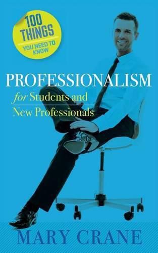 Cover image for 100 Things You Need to Know: Professionalism For Students and New Professionals