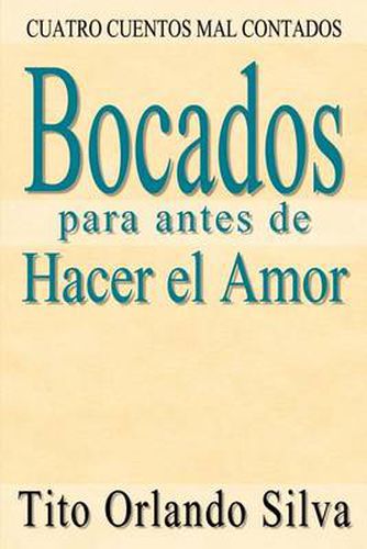 Cover image for Bocados Para Antes De Hacer El Amor: Cuatro Cuentos Mal Contados: Cuatro Cuentos Mal Contados