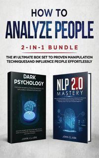 Cover image for How to Analyze People 2-in-1 Bundle: NLP 2.0 Mastery + Dark Psychology - The #1 Ultimate Box Set to Proven Manipulation Techniques and Influence People Effortlessly