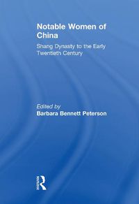 Cover image for Notable Women of China: Shang Dynasty to the Early Twentieth Century