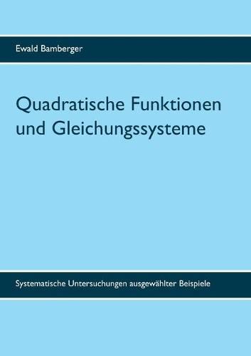 Cover image for Quadratische Funktionen und Gleichungssysteme: Systematische Untersuchungen ausgewahlter Beispiele