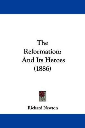 Cover image for The Reformation: And Its Heroes (1886)