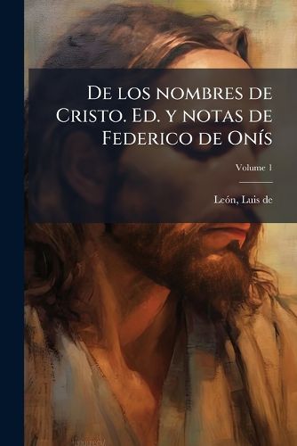 Cover image for de Los Nombres de Cristo. Ed. y Notas de Federico de Onis Volume 1
