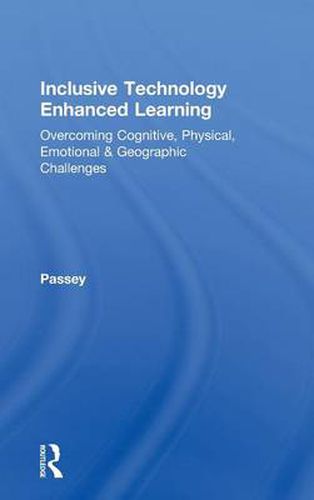 Cover image for Inclusive Technology Enhanced Learning: Overcoming Cognitive, Physical, Emotional, and Geographic Challenges