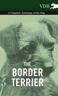 Cover image for The Border Terrier - A Complete Anthology of the Dog -