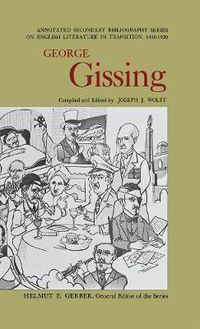 Cover image for George Gissing: An Annotated Bibliography of Writings About Him