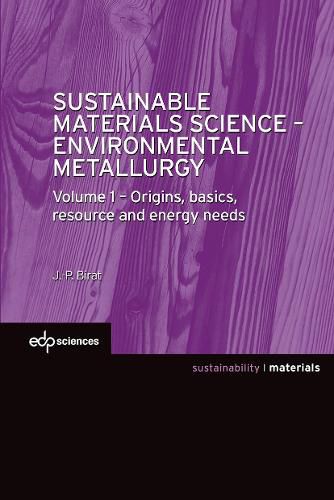 Cover image for Sustainable Materials Science - Environmental Metallurgy: Volume 1 : Origins, basics, resource and energy needs
