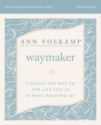 Cover image for WayMaker Bible Study Guide plus Streaming Video: Finding the Way to the Life You've Always Dreamed Of