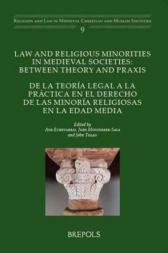 Law and Religious Minorities in Medieval Societies: Between Theory and Praxis: de la Teoria Legal a la Practica En El Derecho de Las Minoria Religiosas En La Edad Media