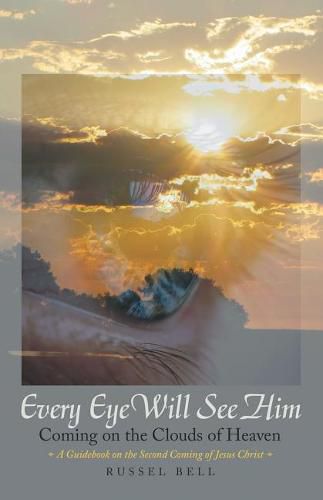 Cover image for Every Eye Will See Him: Coming on the Clouds of Heaven
