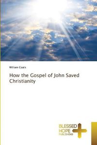 Cover image for How the Gospel of John Saved Christianity