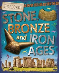 Cover image for Explore!: Stone, Bronze and Iron Ages