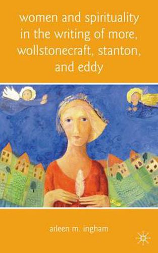 Cover image for Women and Spirituality in the Writing of More, Wollstonecraft, Stanton, and Eddy