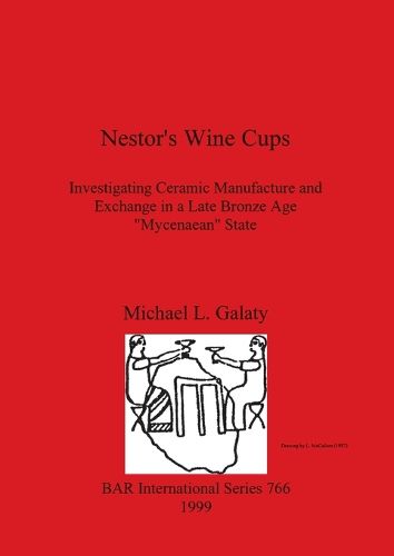 Cover image for Nestor's Wine Cups: Investigating Ceramic Manufacture and Exchange in a Late Bronze Age  Mycenaean  State