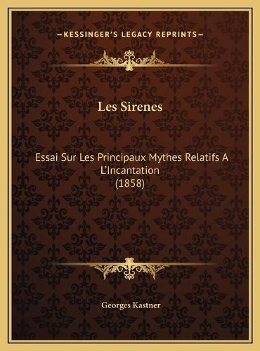 Cover image for Les Sirenes: Essai Sur Les Principaux Mythes Relatifs A L'Incantation (1858)