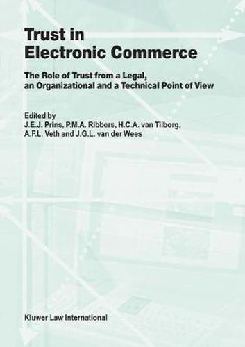 Trust in Electronic Commerce: The Role of Trust from a Legal: The Role of Trust from a Legal, an Organizational and a Technical Point of View