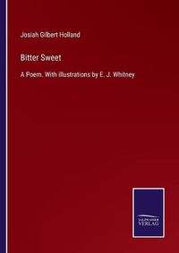 Cover image for Bitter Sweet: A Poem. With illustrations by E. J. Whitney