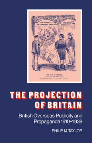 Cover image for The Projection of Britain: British Overseas Publicity and Propaganda 1919-1939