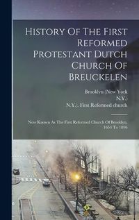 Cover image for History Of The First Reformed Protestant Dutch Church Of Breuckelen