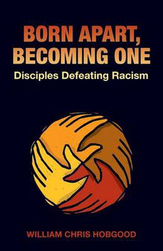 Cover image for Born Apart, Becoming One: Disciples Defeating Racism