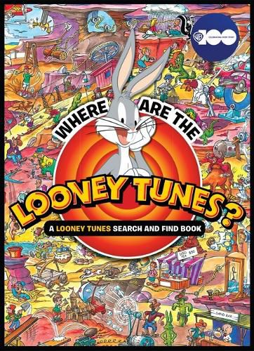 Cover image for Where are the Looney Tunes? A Looney Tunes Search and Find Book (Warner Bros. 100th Anniversary)