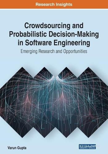 Crowdsourcing and Probabilistic Decision-Making in Software Engineering: Emerging Research and Opportunities