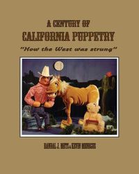 Cover image for A Century of California Puppetry: How the West was Strung