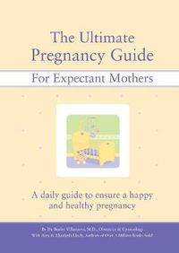 Cover image for The Ultimate Pregnancy Guide for Expectant Mothers: A Daily Guide to Ensure a Happy and Healthy Pregnancy