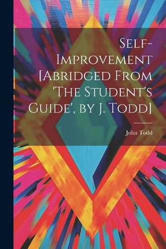 Self-Improvement [Abridged From 'The Student's Guide', by J. Todd]