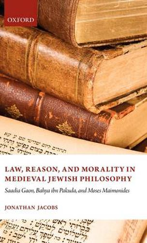 Cover image for Law, Reason, and Morality in Medieval Jewish Philosophy: Saadia Gaon, Bahya ibn Pakuda, and Moses Maimonides