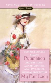 Cover image for Pygmalion and My Fair Lady (50th Anniversary Edition)