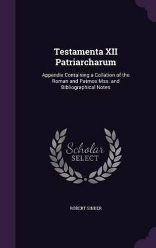 Cover image for Testamenta XII Patriarcharum: Appendix Containing a Collation of the Roman and Patmos Mss. and Bibliographical Notes