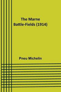 Cover image for The Marne Battle-fields (1914)