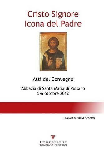 Cover image for Cristo Signore Icona del Padre - Atti del Convegno - Abbazia di Santa Maria di Pulsano - 5-6 ottobre 2012