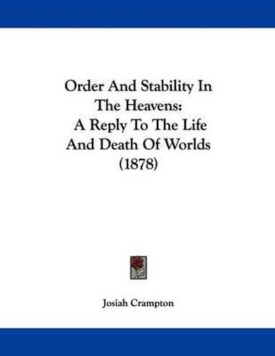 Cover image for Order and Stability in the Heavens: A Reply to the Life and Death of Worlds (1878)