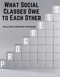 Cover image for What Social Classes Owe to Each Other