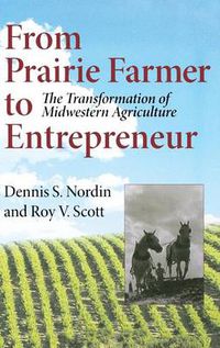 Cover image for From Prairie Farmer to Entrepreneur: The Transformation of Midwestern Agriculture