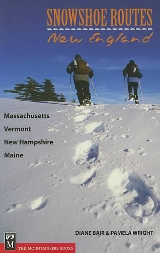 Cover image for Snowshoe Routes: New England: Massachusetts, Vermont, New Hampshire, Maine