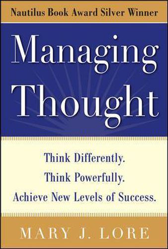 Cover image for Managing Thought: Think Differently. Think Powerfully. Achieve New Levels of Success