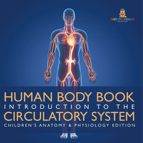 Cover image for Human Body Book Introduction to the Circulatory System Children's Anatomy & Physiology Edition