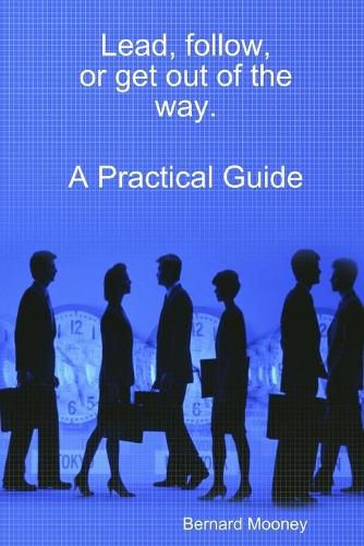 Cover image for Lead, follow, or get out of the way. A Practical Guide