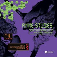 Cover image for Anime Studies: Media-Specific Approaches to Neon Genesis Evangelion