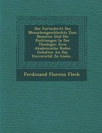 Cover image for Der Fortschritt Des Menschengeschlechts Zum Besseren Und Die Richtungen in Der Theologie: Zwei Akademische Reden Gehalten an Der Universitat Zu Giee N...