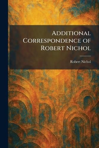 Cover image for Additional Correspondence of Robert Nichol