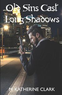 Cover image for Old Sins Cast Long Shadows