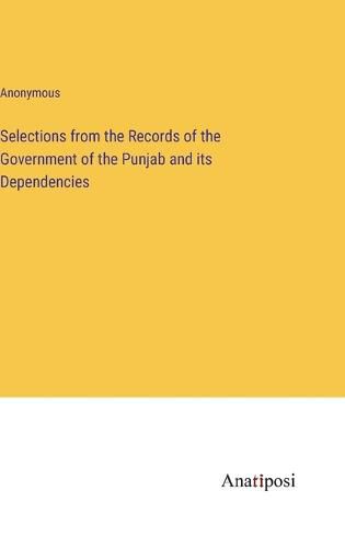 Cover image for Selections from the Records of the Government of the Punjab and its Dependencies