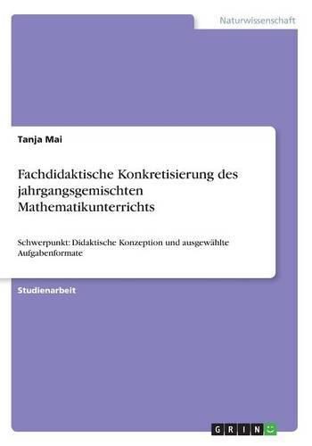 Cover image for Fachdidaktische Konkretisierung des jahrgangsgemischten Mathematikunterrichts: Schwerpunkt: Didaktische Konzeption und ausgewahlte Aufgabenformate