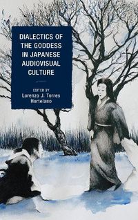 Cover image for Dialectics of the Goddess in Japanese Audiovisual Culture