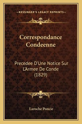 Cover image for Correspondance Condeenne: Precedee D'Une Notice Sur L'Armee de Conde (1829)