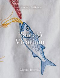 Cover image for Miquel Barcelo and Francisca Artigues: Vivarium